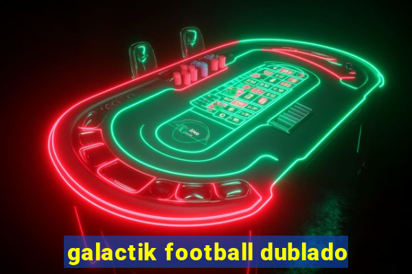 galactik football dublado